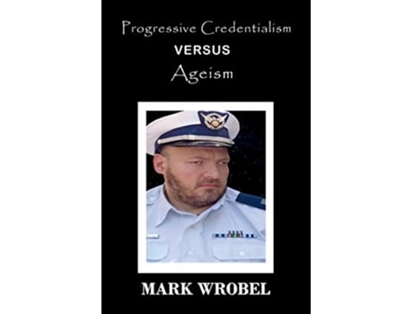 Livro Progressive Credentialism Versus Ageism de Mark Wrobel (Inglês)