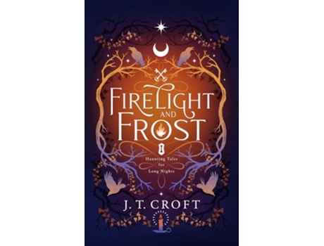 Livro Firelight and Frost A wintrythemed collection of bittersweet ghost stories Gothic fantasy and dark tales for long nights de J T Croft (Inglês)