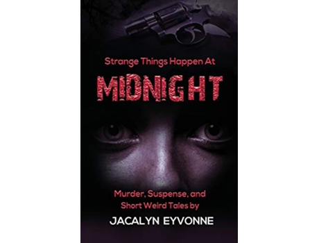 Livro Strange Things Happen At Midnight Murder Suspense and Short Weird Tales de Jacalyn Eyvonne (Inglês)