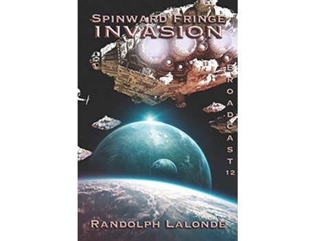 Livro Spinward Fringe Broadcast 12 Invasion de Randolph Lalonde (Inglês)