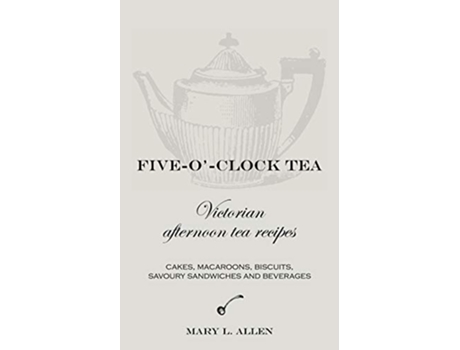 Livro FiveOClock Tea Victorian Afternoon Tea Recipes de Mary L Allen (Inglês)