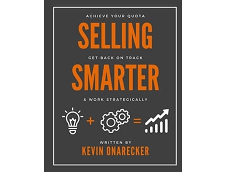 Livro Selling Smarter Achieve Your Quota Get Back on Track Work Strategically de Kevin Onarecker (Inglês)