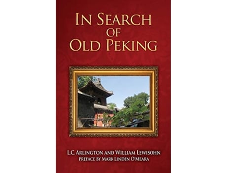 Livro In Search of Old Peking de LC Arlington William Lewisohn (Inglês)