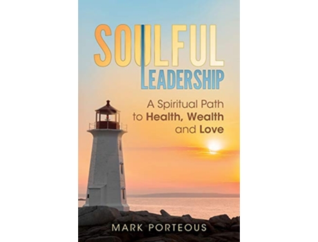 Livro Soulful Leadership A Spiritual Path to Health Wealth and Love de Mark Porteous (Inglês)