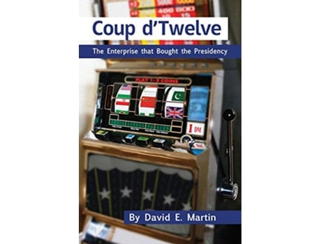 Livro COUP D’TWELVE The Enterprise that Bought the Presidency de David E Martin (Inglês)