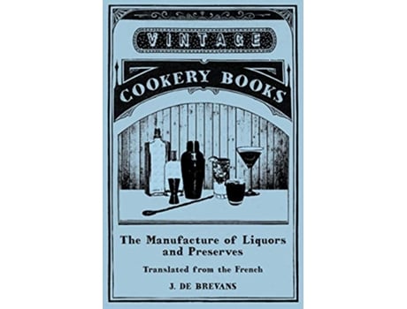 Livro The Manufacture of Liquors and Preserves Translated from the French de J de Brevans (Inglês)