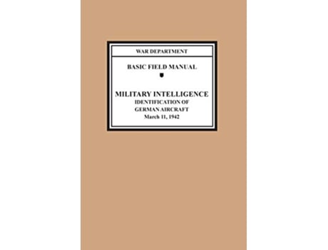 Livro Identification of German Aircraft Basic Field Manual Military Intelligence FM 3035 de War Department United States Army Chief of Staff (Inglês)