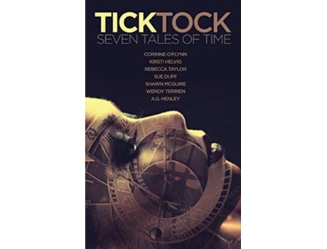 Livro Tick Tock Seven Tales of Time de Corinne OFlynn Kristi Helvig Rebecca Taylor (Inglês)