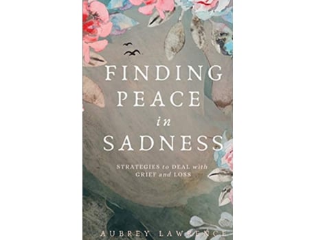 Livro Finding Peace in Sadness Strategies to Deal with Grief and Loss de Aubrey Lawrence (Inglês)