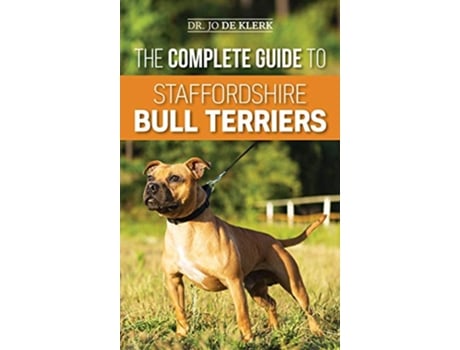 Livro The Complete Guide to Staffordshire Bull Terriers Finding Training Feeding Caring for and Loving your new Staffie de Joanna de Klerk (Inglês - Capa Dura)