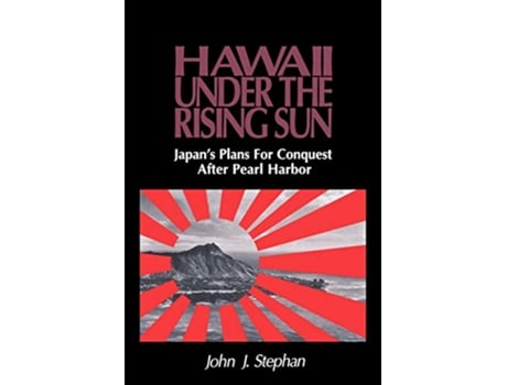 Livro Hawaii Under the Rising Sun Japans Plans for Conquest After Pearl Harbor de John J Stephan (Inglês)