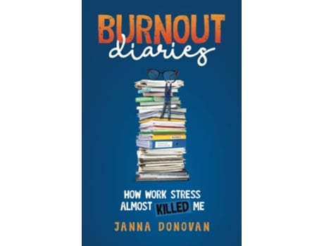 Livro Burnout Diaries How Work Stress Almost Killed Me de Donovan Janna (Inglês)