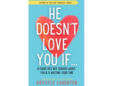 Livro He Doesnt Love You If 10 Signs Hes Not Serious About You Is Wasting Your Time Relationship Series de Krystle Laughter (Inglês)