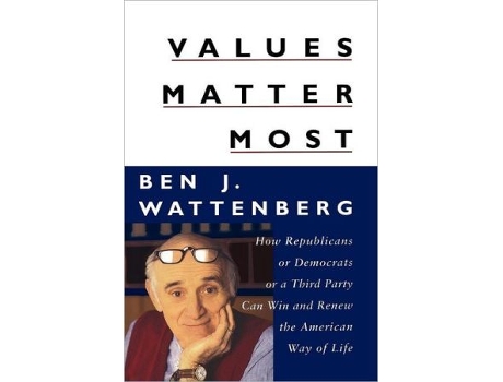 Livro Values Matter Most How Republicans or Democrats or a Third Party Can Win and Renew the American Way of Life de Ben J Wattenberg (Inglês)