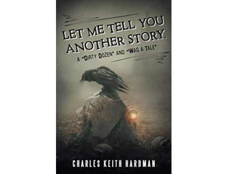 Livro Let Me Tell You Another Story a “Dirty Dozen” and “Wag a Tale” de Charles Keith Hardman (Inglês)