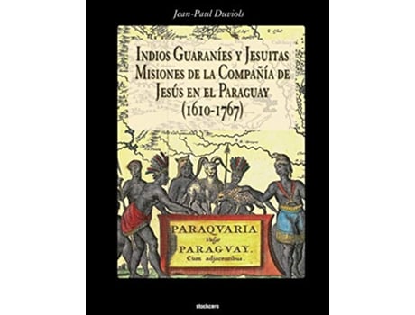 Livro Indios Guaranies y Jesuitas Misiones de la Compañia de Jesus en el Paraguay 16101767 Spanish Edition de Jean Paul Duviols (Espanhol)