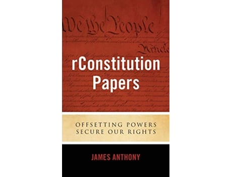 Livro rConstitution Papers Offsetting Powers Secure Our Rights de James Anthony (Inglês - Capa Dura)