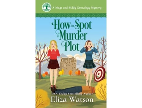 Livro How to Spot a Murder Plot A Cozy Mystery Set in Scotland A Mags and Biddy Genealogy Mystery de Eliza Watson (Inglês)