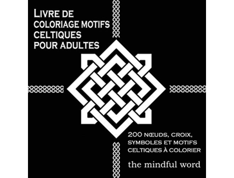 Livro Livre de coloriage motifs celtiques pour adultes 200 Noeuds Croix Symboles et Motifs Celtiques à Colorier de The Mindful Word (Francês)