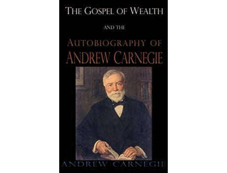 Livro Gospel of Wealth and the Autobiography of Andrew Carnegie de Andrew Carnegie (Inglês - Capa Dura)