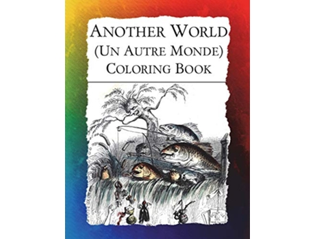 Livro Another World Un Autre Monde Coloring Book Illustrations from J J Grandvilles 1844 surrealist classic Historic Images de Frankie Bow (Inglês)