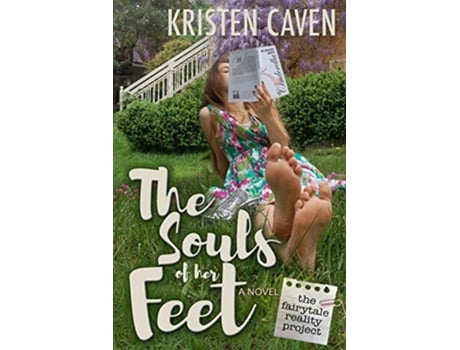 Livro The Souls of Her Feet a Novel The Fairytale Reality Project de Kristen Caven (Inglês)