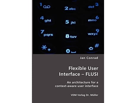 Livro Flexible User Interface FLUSI An architecture for a contextaware user interface de Jan Conrad (Inglês)