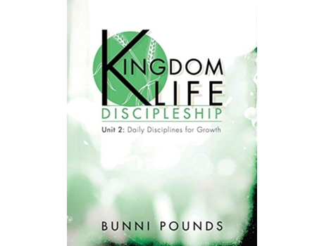 Livro Kingdom Life Discipleship Unit 2 Daily Disciplines for Growth 2 de Bunni Pounds (Inglês)