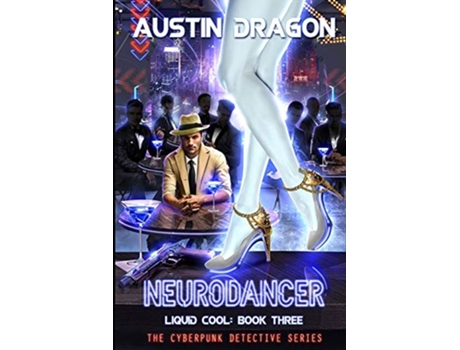 Livro NeuroDancer Liquid Cool Book 3 The Cyberpunk Detective Series de Austin Dragon (Inglês)