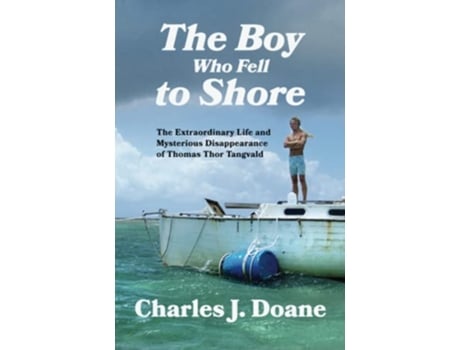 Livro The Boy Who Fell to Shore The Extraordinary Life and Mysterious Disappearance of Thomas Thor Tangvald de Charles J Doane (Inglês)