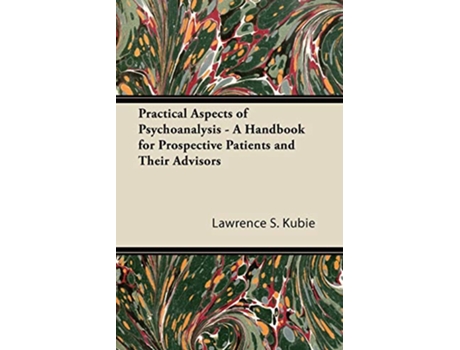 Livro Practical Aspects of Psychoanalysis A Handbook for Prospective Patients and Their Advisors de Lawrence S Kubie (Inglês)