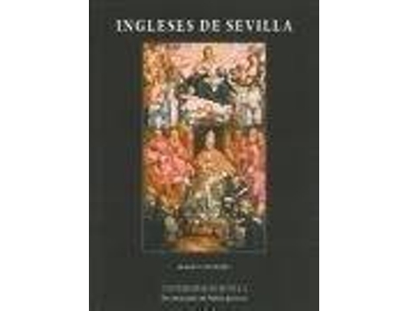 Livro Ingleses de Sevilla, 1592-1767 : el colegio de San Gregorio de Martin Murphy (Espanhol)