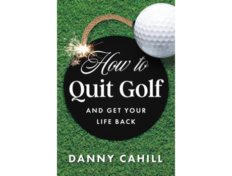 Livro How to Quit Golf de Danny Cahill (Inglês - Capa Dura)