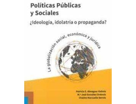 Livro Políticas Públicas y Sociales. ¿Ideología, idolatría o propaganda? de Almaguer Kalixto, Patricia E. (Espanhol)