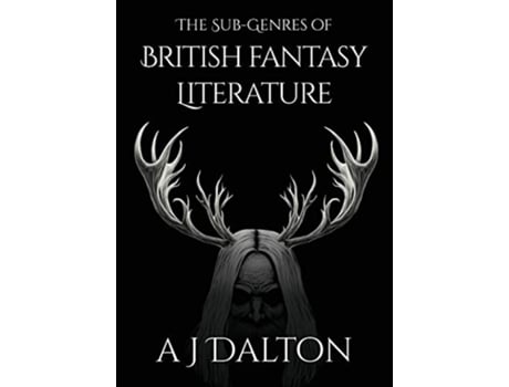 Livro The Subgenres of British Fantasy Literature de A J Dalton (Inglês)