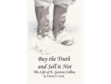 Livro Buy the Truth and Sell It Not The Life of E Gaston Collins de Frank N Cook (Inglês)