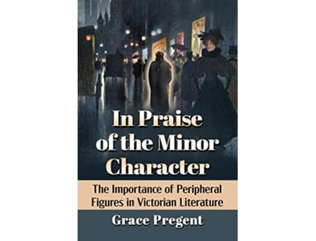 Livro In Praise of the Minor Character de Grace Pregent (Inglês)