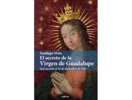 Livro El Secreto De La Virgen De Guadalupe de Santiago Mata Alonso-Lasheras (Espanhol)