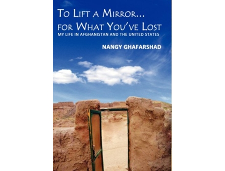 Livro To Lift a Mirror for What Youve Lost My Life in Afghanistan and the United States de Nangy Ghafarshad (Inglês)