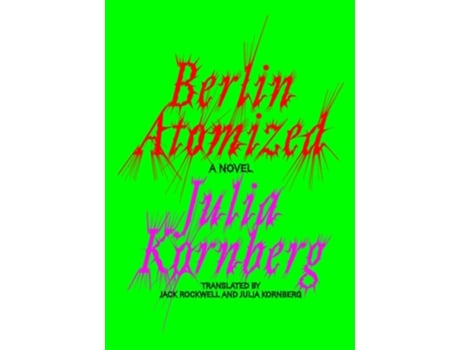 Livro Berlin Atomized de Julia Kornberg (Inglês - Capa Dura)