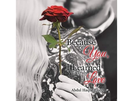 Livro Because Of You I Learned To Truly Love de Abdul Haque Essop (Inglês)