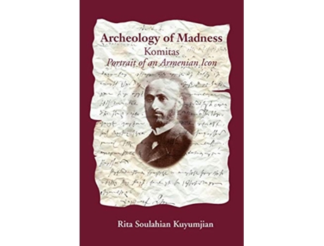 Livro Archeology of Madness Komitas Portrait of an Armenian Icon de Rita Soulahian Kuyumjian (Inglês)