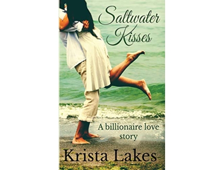 Livro Saltwater Kisses A billionaire love story de Krista Lakes (Inglês)