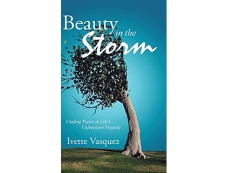 Livro Beauty in the Storm Finding Peace in Lifes Unforeseen Tragedy de Ivette Vasquez (Inglês)