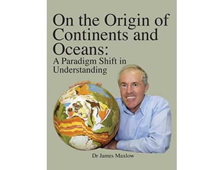 Livro On the Origin of Continents and Oceans A Paradigm Shift in Understanding de James Maxlow (Inglês)