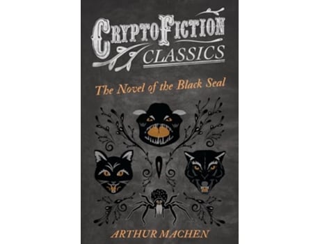 Livro The Novel of the Black Seal Cryptofiction Classics Weird Tales of Strange Creatures de Arthur Machen (Inglês)