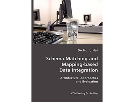 Livro Schema Matching and Mappingbased Data Integration Architecture Approaches and Evaluation de do Hong Hai (Inglês)