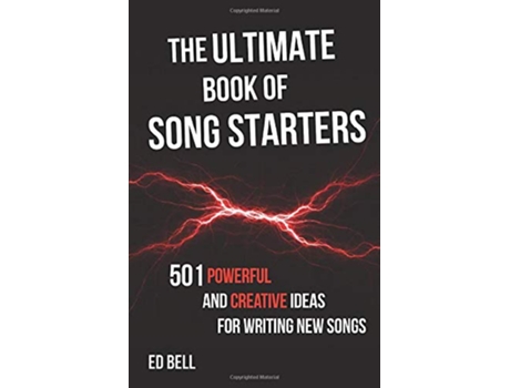 Livro The Ultimate Book of Song Starters 501 Powerful and Creative Ideas for Writing New Songs de Ed Bell (Inglês)