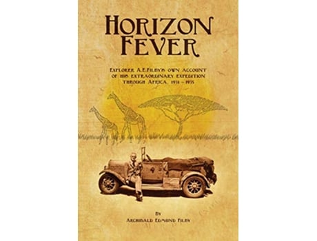 Livro Horizon Fever I Explorer A E Filbys own account of his extraordinary expedition through Africa 19311935 de Archibald Edmund Filby (Inglês)