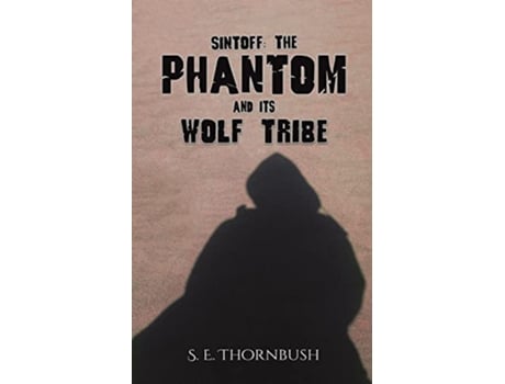 Livro Sintoff The Phantom and Its Wolf Tribe de S E Thornbush (Inglês)